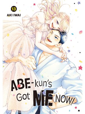 Abe-kun's Got Me Now！, Volume 13 - ebook